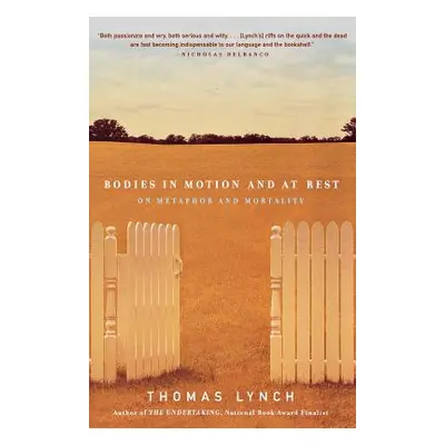 "Bodies in Motion and at Rest: On Metaphor and Mortality" - "" ("Lynch Thomas")(Paperback)