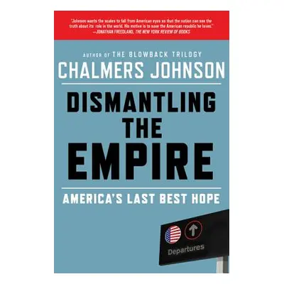 "Dismantling the Empire: America's Last Best Hope" - "" ("Johnson Chalmers")(Paperback)