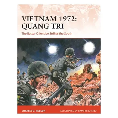 "Vietnam 1972: Quang Tri: The Easter Offensive Strikes the South" - "" ("Melson Charles D.")(Pap