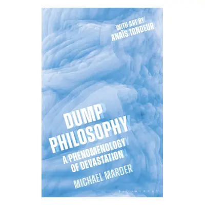 "Dump Philosophy: A Phenomenology of Devastation" - "" ("Marder Michael")(Paperback)