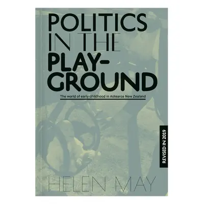 "Politics in the Playground: The World of Early Childhood Education in Aotearoa New Zealand" - "