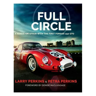 "Full Circle: A Hands-On Affair with the First Ferrari 250 GTO" - "" ("Perkins Larry")(Pevná vaz