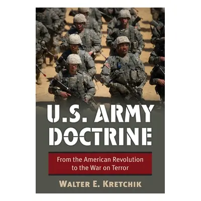 "U.S. Army Doctrine: From the American Revolution to the War on Terror" - "" ("Kretchik Walter E