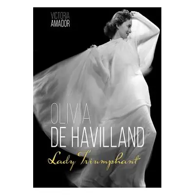 "Olivia de Havilland: Lady Triumphant" - "" ("Amador Victoria")(Pevná vazba)