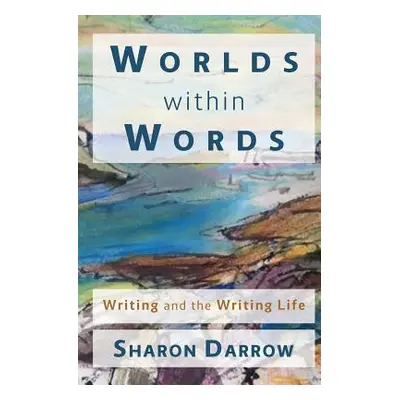 "Worlds within Words: Writing and the Writing Life" - "" ("Darrow Sharon")(Paperback)