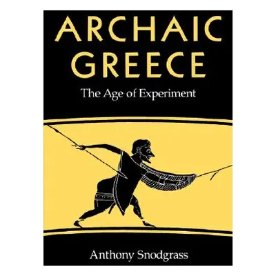 "Archaic Greece: The Age of Experiment" - "" ("Snodgrass Anthony M.")(Paperback)