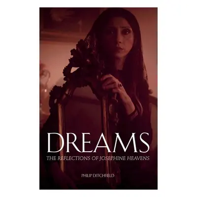 "Dreams: The Reflections of Josephine Heavens" - "" ("Ditchfield Philip")(Paperback)