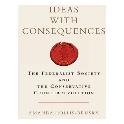 "Ideas with Consequences: The Federalist Society and the Conservative Counterrevolution" - "" ("