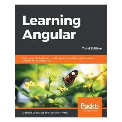 "Learning Angular - Third Edition: A no-nonsense beginner's guide to building web applications w