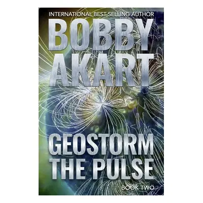 "Geostorm The Pulse: A Post Apocalyptic EMP Survival Thriller" - "" ("Akart Bobby")(Paperback)