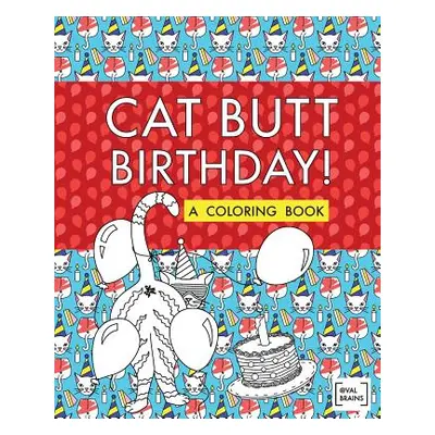 "Cat Butt Birthday: A Coloring Book" - "" ("Brains Val")(Paperback)