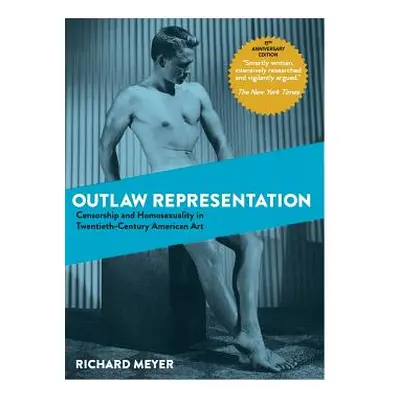 "Outlaw Representation: Censorship and Homosexuality in Twentieth-Century American Art (Ideologi