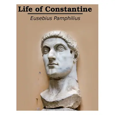 "Life of Constantine: Illustrated" - "" ("Pamphilius Eusebius")(Pevná vazba)