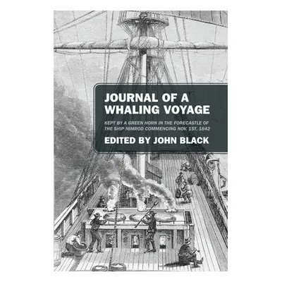 "Journal of a Whaling Voyage: Kept by a Green Horn in the Forecastle of the Ship Nimrod Commenci