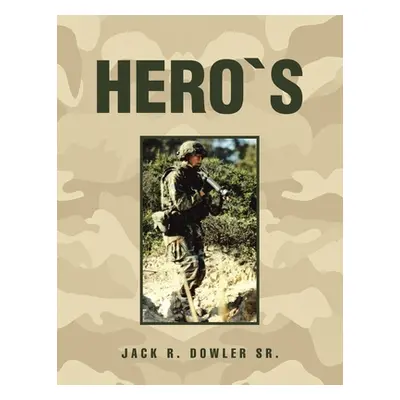 "Hero`S" - "" ("Dowler Jack R. Sr.")(Paperback)