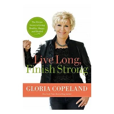 "Live Long, Finish Strong: The Divine Secret to Living Healthy, Happy, and Healed" - "" ("Copela