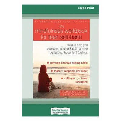 "The Mindfulness Workbook for Teen Self-Harm: Skills to Help You Overcome Cutting and Self-Harmi