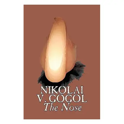 "The Nose by Nikolai Gogol, Classics, Literary" - "" ("Gogol Nikolai Vasil'evich")(Paperback)