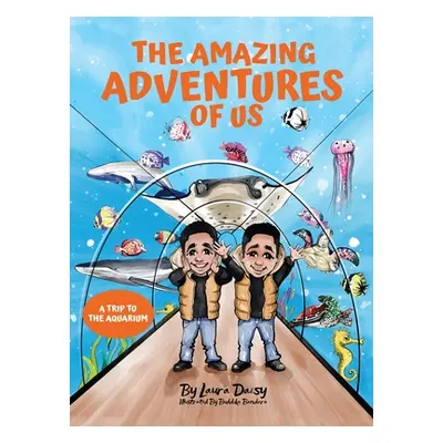 "The Amazing Adventures of Us: A Trip to the Aquarium" - "" ("Daisy Laura")(Pevná vazba)