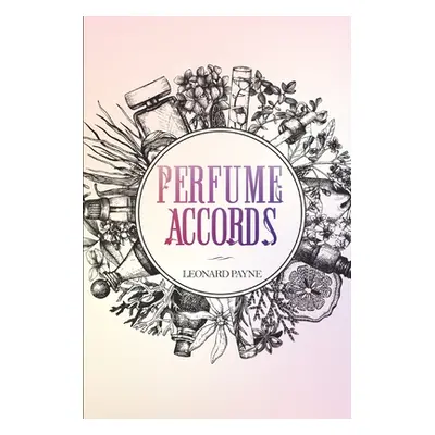 "Perfume Accords" - "" ("Payne Leonard")(Paperback)