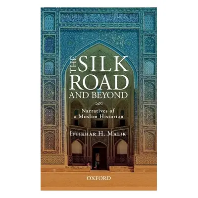 "The Silk Road and Beyond: Narratives of a Muslim Historian" - "" ("Malik Iftikhar H.")(Pevná va