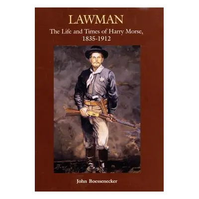 "Lawman: Life and Times of Harry Morse, 1835-1912, the" - "" ("Boessenecker John")(Pevná vazba)