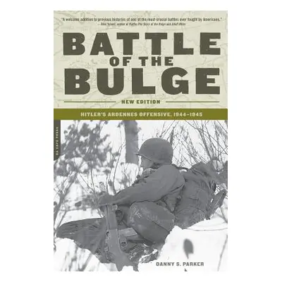 "Battle of the Bulge: Hitler's Ardennes Offensive, 1944-1945" - "" ("Parker Danny S.")(Paperback