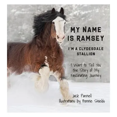 "My Name is Ramsey: I'm a Clydesdale Stallion" - "" ("Parnell Jack")(Pevná vazba)