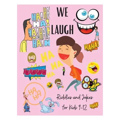 "We Laugh Riddles and Jokes for Kids 9-12: Awesome Riddles and Trick Questions For Kids - Fun Br