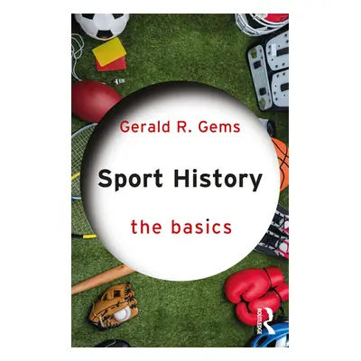 "Sport History: The Basics" - "" ("Gems Gerald R.")(Paperback)