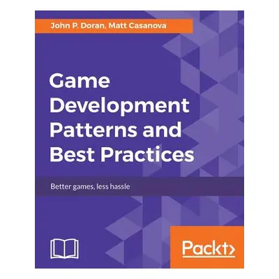 "Game Development Patterns and Best Practices" - "" ("Doran John P.")(Paperback)