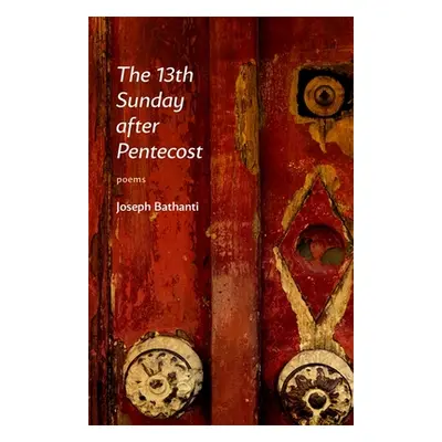 "The 13th Sunday After Pentecost: Poems" - "" ("Bathanti Joseph")(Paperback)