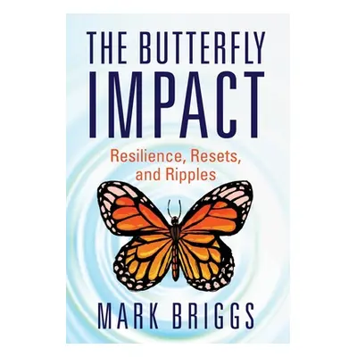 "The Butterfly Impact: Resilience, Resets, and Ripples" - "" ("Briggs Mark")(Pevná vazba)