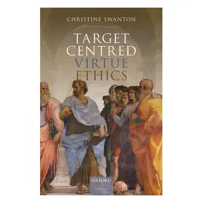 "Target Centred Virtue Ethics" - "" ("Swanton Christine")(Pevná vazba)