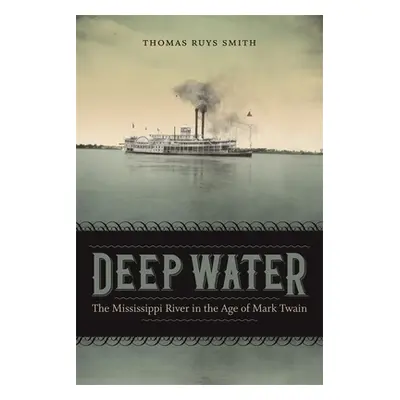 "Deep Water: The Mississippi River in the Age of Mark Twain" - "" ("Smith Thomas Ruys")(Pevná va