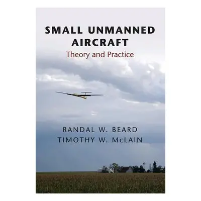 "Small Unmanned Aircraft: Theory and Practice" - "" ("Beard Randal W.")(Pevná vazba)