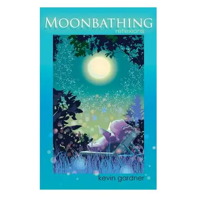 "Moonbathing: reflexions" - "" ("Gardner Kevin")(Pevná vazba)