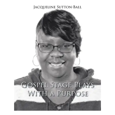 "Gospel Stage Plays with a Purpose" - "" ("Sutton-Ball Jacqueline")(Paperback)