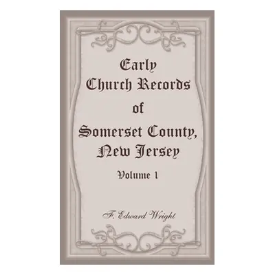 "Early Church Records of Somerset County, New Jersey, Volume 1" - "" ("Wright F. Edward")(Paperb