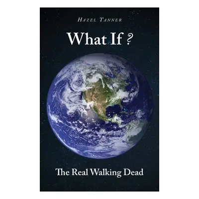 "What If?: The Real Walking Dead" - "" ("Tanner Hazel")(Paperback)