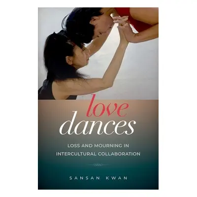 "Love Dances: Loss and Mourning in Intercultural Collaboration" - "" ("Kwan Sansan")(Paperback)