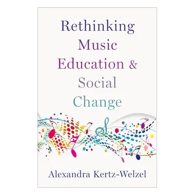 "Rethinking Music Education and Social Change" - "" ("Kertz-Welzel Alexandra")(Paperback)