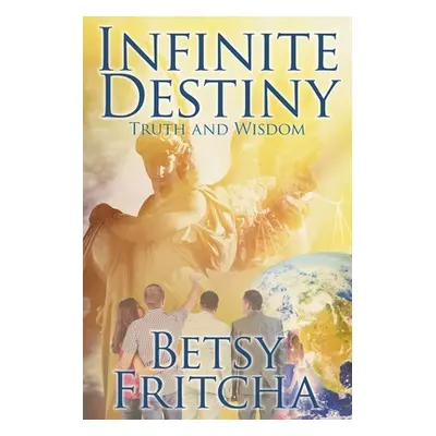 "Infinite Destiny: Truth and Wisdom" - "" ("Fritcha Betsy")(Paperback)