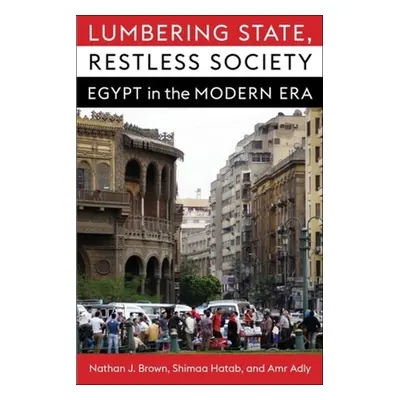 "Lumbering State, Restless Society: Egypt in the Modern Era" - "" ("Brown Nathan J.")(Paperback)