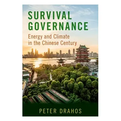 "Survival Governance: Energy and Climate in the Chinese Century" - "" ("Drahos Peter")(Pevná vaz