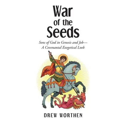 "War of the Seeds: Sons of God in Genesis and Job-A Covenantal Exegetical Look" - "" ("Worthen D