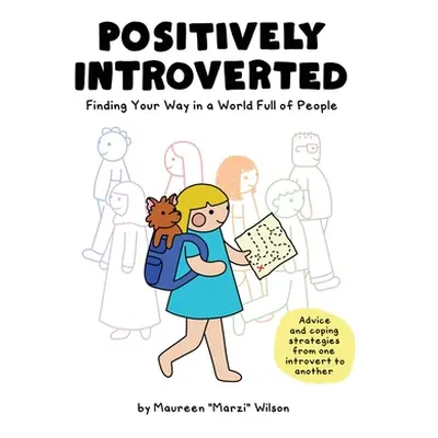 "Positively Introverted: Finding Your Way in a World Full of People" - "" ("Wilson Maureen Marzi