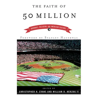 "The Faith of 50 Million: Baseball, Religion, and American Culture" - "" ("Evans Christopher H."