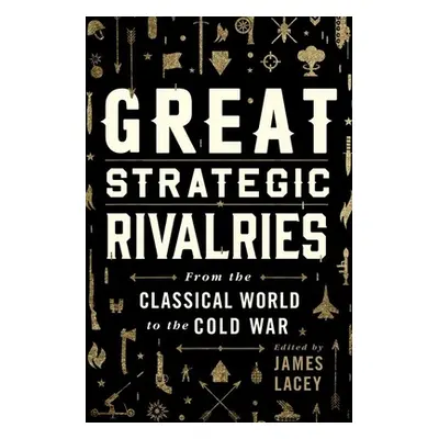 "Great Strategic Rivalries: From the Classical World to the Cold War" - "" ("Lacey James")(Pevná