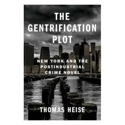 "The Gentrification Plot: New York and the Postindustrial Crime Novel" - "" ("Heise Thomas")(Pap